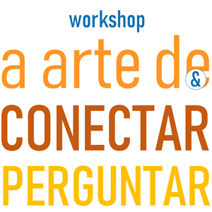 Workshop - A arte de conectar e perguntar